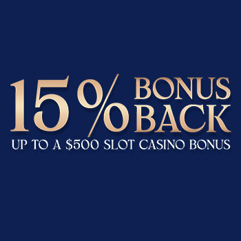 15% Back up to $500 in Slot Casino Bonus
