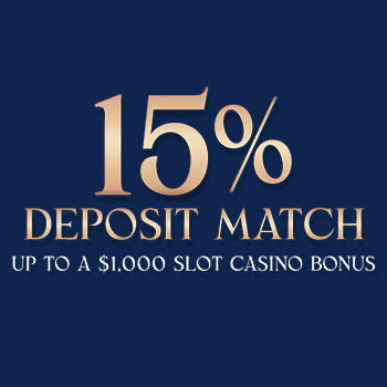 15% Deposit Match up to $1000 in Slot Casino Bonus