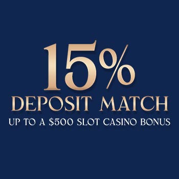 15% Deposit Match up to $500 in Slot Casino Bonus