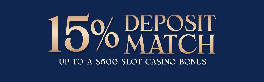15% Deposit Match up to $500 in Slot Casino Bonus