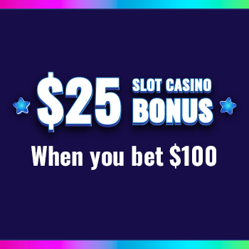 Bet $100, Get $25 Slot Casino Bonus