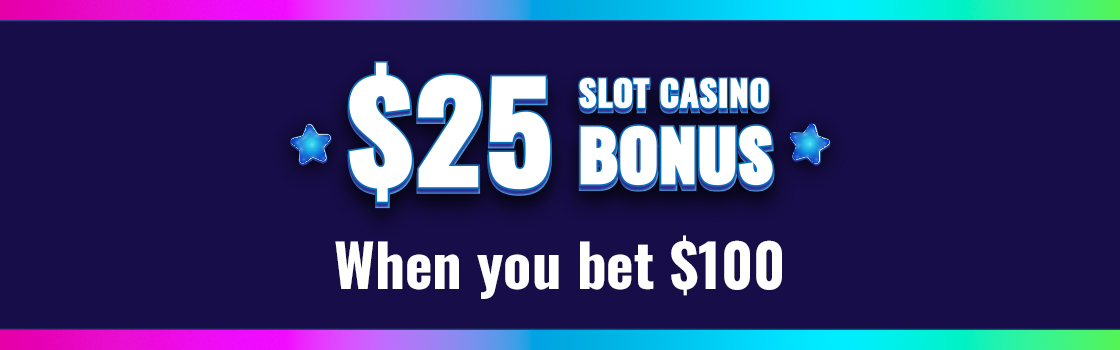 Bet $100, Get $25 Slot Casino Bonus