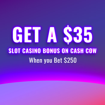 Bet $250 Get $35 on Cash Cow
