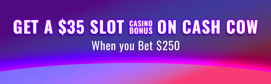 Bet $250 Get $35 on Cash Cow